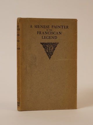 Item #49884 A Sienese Painter of the Franciscan Legend. Bernard Berenson