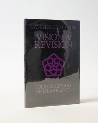 Item #5177 Vision & Revision. Coleridge's Art of Immanence. Jean-Pierre Mileur