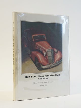 Item #5431 They Don't Make 'Em Like That Any More. A Picture History of Canadian Cars 1932-47....