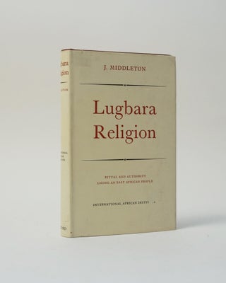 Item #5554 Lugbara Religion. Ritual and Authority Among an East African People. J. Middleton