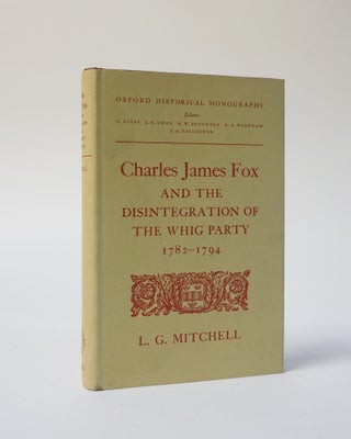 Item #5621 Charles James Fox and the Disintegration of the Whig Party 1782-1794. Oxford...