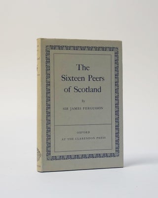Item #5626 The Sixteen Peers of Scotland. Sir James Fergusson