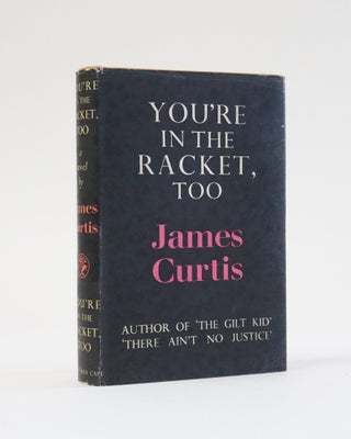 Item #5725 You're in the Racket, Too. James Curtis