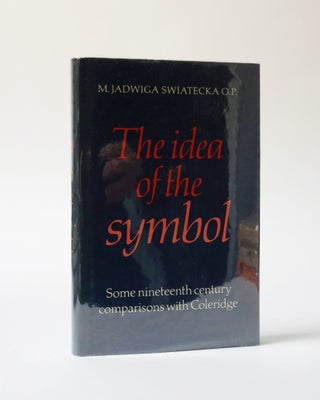 Item #5940 The Idea of the Symbol. Some nineteenth-century comparisons with Coleridge. M. Jadwiga...
