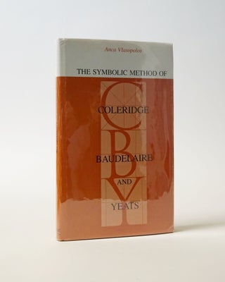 Item #5948 The Symbolic Method of Coleridge Baudelaire and Yeats. Anca Vlasopolos