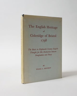 Item #5956 The English Heritage of Coleridge of Bristol 1798. The Basis in Eighteenth-Century...