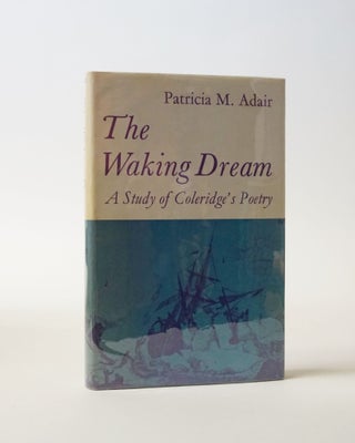 Item #6009 The Waking Dream. A Study of Coleridge's Poetry. Patricia M. Adair