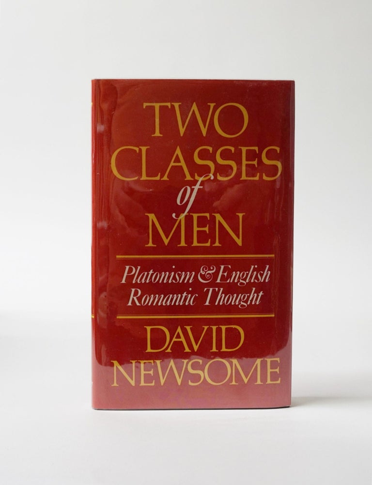 Item #6010 Two Classes of Men. Platonism & English Romantic Thought. David Newsome.