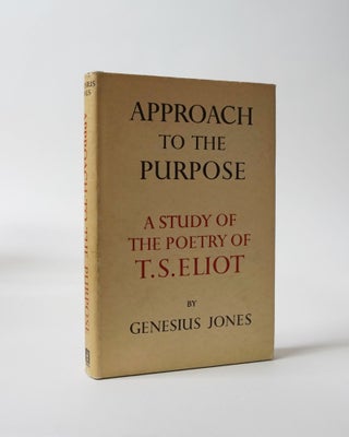 Item #6016 Approach to the Purpose. A Study of the Poetry of T. S. Eliot. Genesius Jones