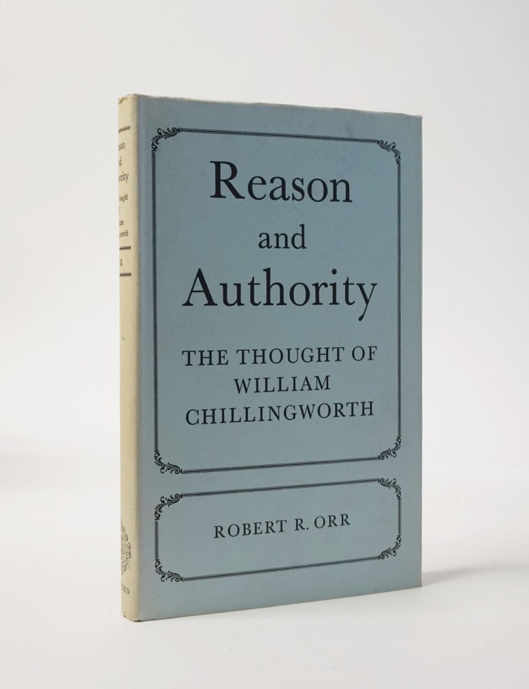 Item #6096 Reason and Authority. The Thought of William Chillingworth. Robert R. Orr, William Chillingworth.