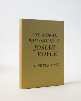 Item #6104 The Moral Philosophy of Josiah Royce. Peter Fuss