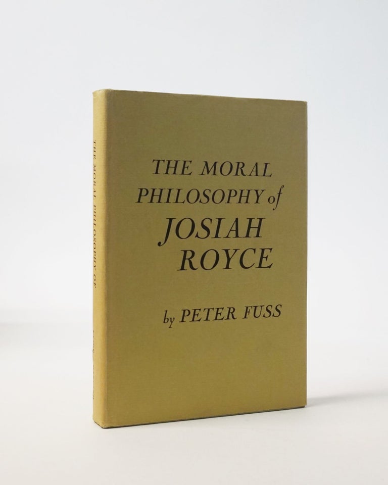 Item #6104 The Moral Philosophy of Josiah Royce. Peter Fuss.