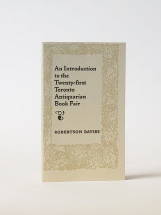 Item #6188 An Introduction to the Twenty-first Toronto Antiquarian Book Fair. Robertson Davies