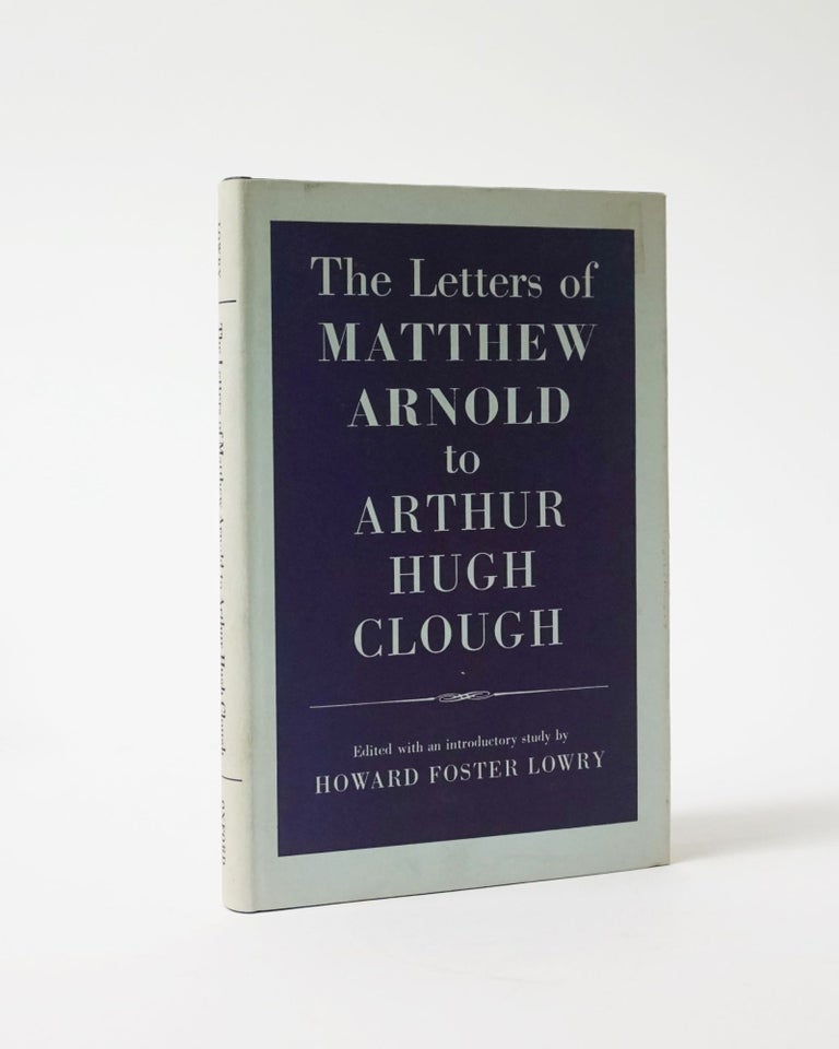 Item #6260 The Letters of Matthew Arnold to Arthur Hugh Clough. Matthew Arnold, Howard Foster Lowry, ed.
