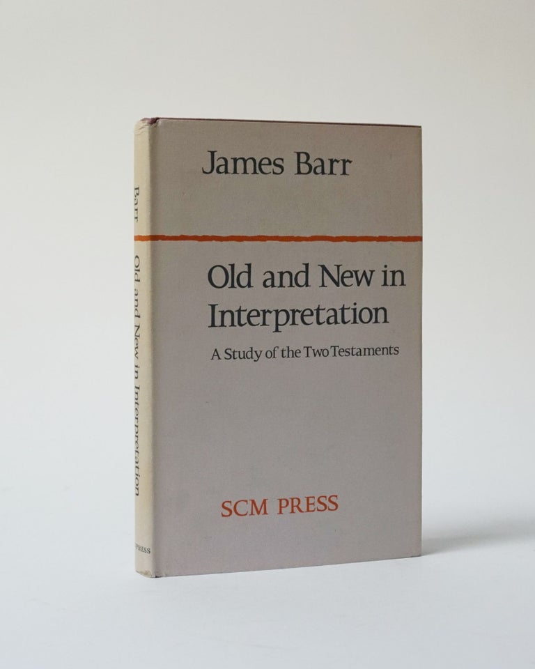Item #6262 Old and New in Interpretation. A Study of the Two Testaments. James Barr.