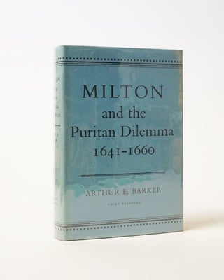 Item #6269 Milton and the Puritan Dilemma 1641-1660. Arthur E. Barker
