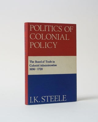 Item #6333 Politics of Colonial Policy. I. K. Steele