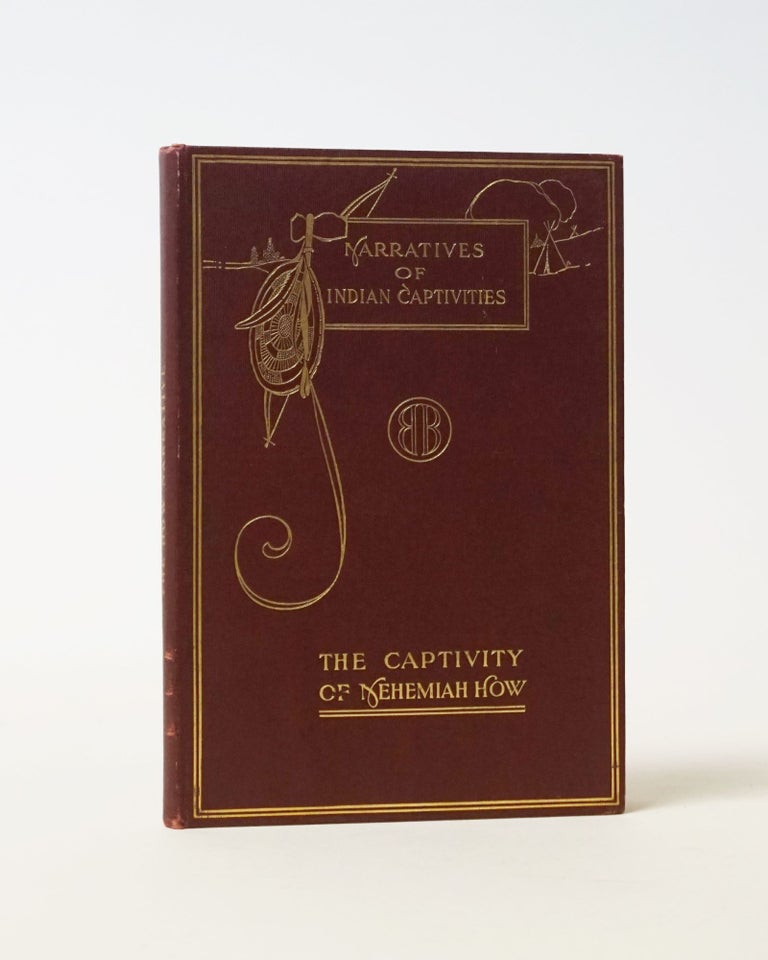 Item #6335 Narratives of Captives. A Narrative of the Captivity of Nehemiah How in 1745-1747. Reprinted from the original edition of 1748, with introduction and notes by Victor Hugo Paltsits. Nehemiah Paltsits How, Victor Hugo.