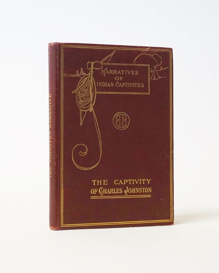 Item #6341 Narratives of Captives. Incidents Attending the Capture, Detention, and Ransom of Charles Johnston of Virginia. Reprinted from the original, with introduction and notes by Edwin Erle Sparks. Edwin Erle Sparks.