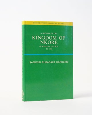 Item #6388 A History of the Kingdom of Nkore in Western Uganda to 1896. (Oxford Studies in...