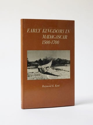 Item #6393 Early Kingdoms in Madagascar 1500-1700. Raymond K. Kent