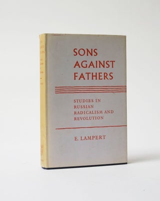 Item #6394 Sons Against Fathers. Studies in Russian Radicalism and Revolution. E. Lampert