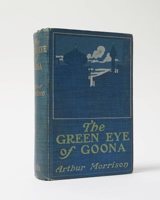 Item #6729 The Green Eye of Goona. Arthur Morrison