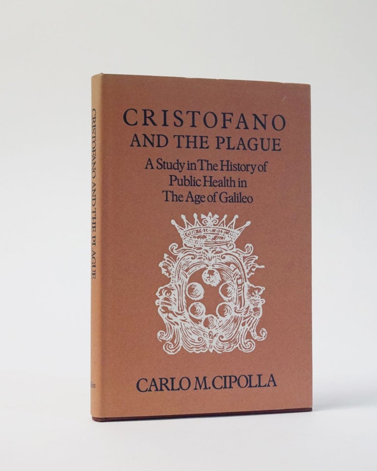 Item #6795 Cristofano and the Plague. A Study in The History of Public Health in The Age of Galileo. Carlo M. Cipolla.