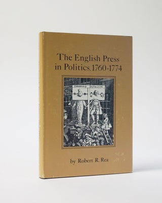 Item #6814 The English Press in Politics 1760-1774. Robert R. Rea