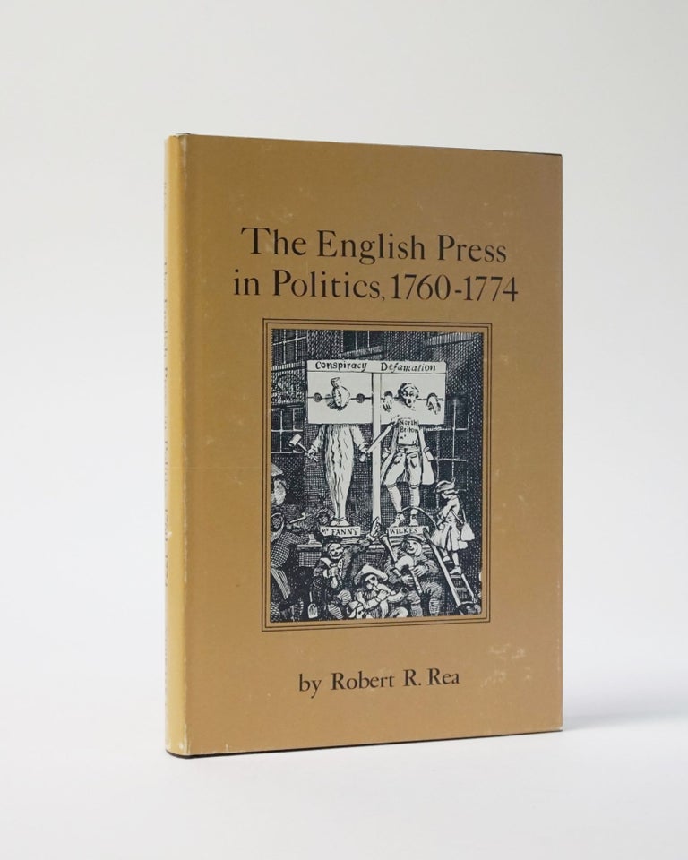 Item #6814 The English Press in Politics 1760-1774. Robert R. Rea.
