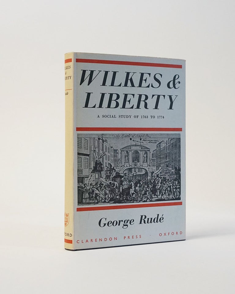 Item #6820 Wilkes and Liberty. A Social Study of 1763 to 1774. George Rude.