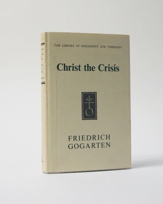 Item #6825 Christ the Crisis. The Library of Philosophy and Theology. Friedrich Gogarten