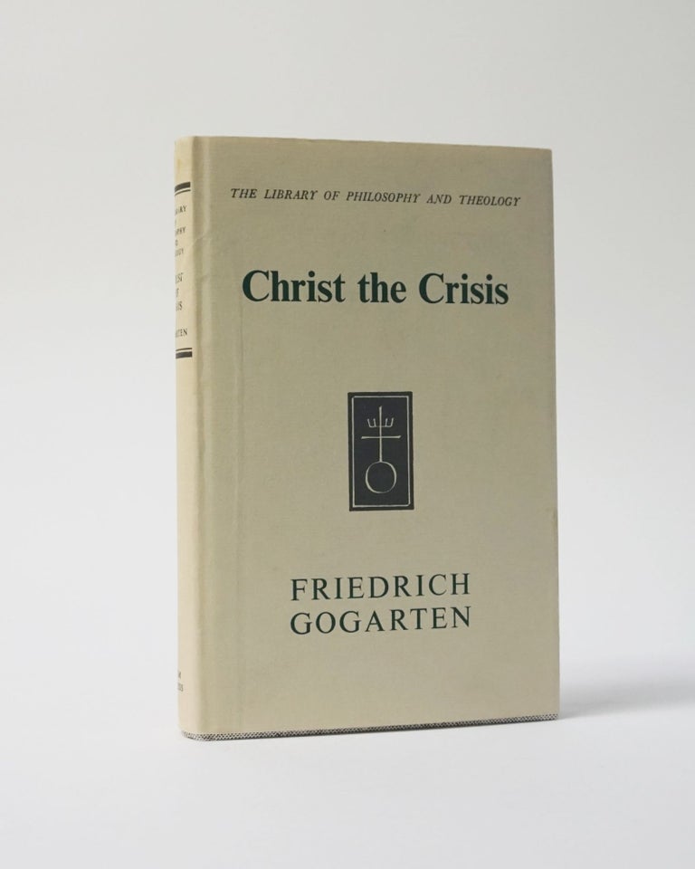 Item #6825 Christ the Crisis. The Library of Philosophy and Theology. Friedrich Gogarten.